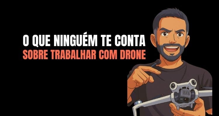 O que ninguém te conta sobre trabalhar com drone