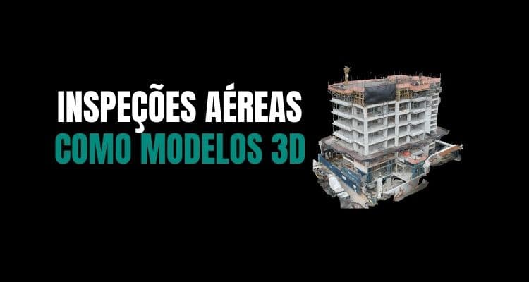 Inspeção com Drone: Modelos 3D e Entrega de Resultados Precisos